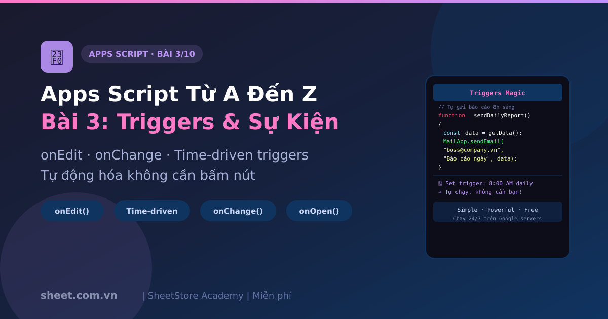Apps Script Từ A Đến Z - Bài 3: Triggers - Tự Động Hóa Theo Sự Kiện