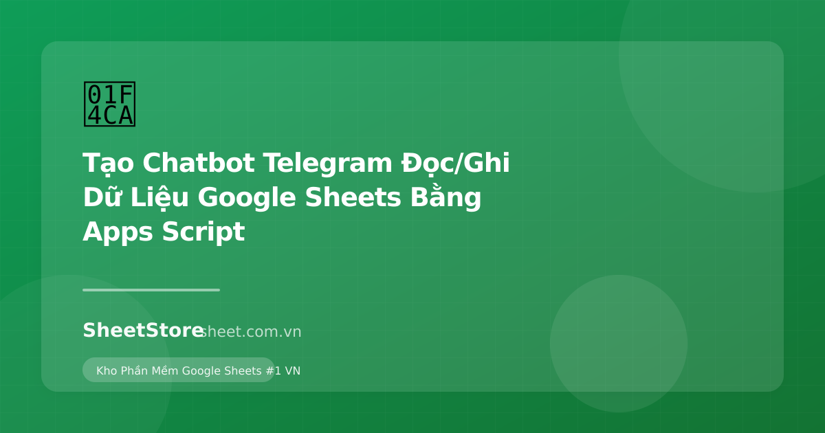 Tạo Chatbot Telegram Đọc/Ghi Dữ Liệu Google Sheets Bằng Apps Script