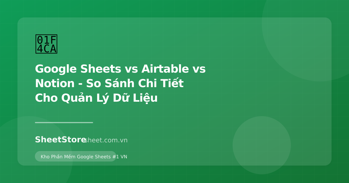 Ảnh minh họa bài viết: Google Sheets vs Airtable vs Notion - So Sánh Chi Tiết Cho Quản Lý Dữ Liệu
