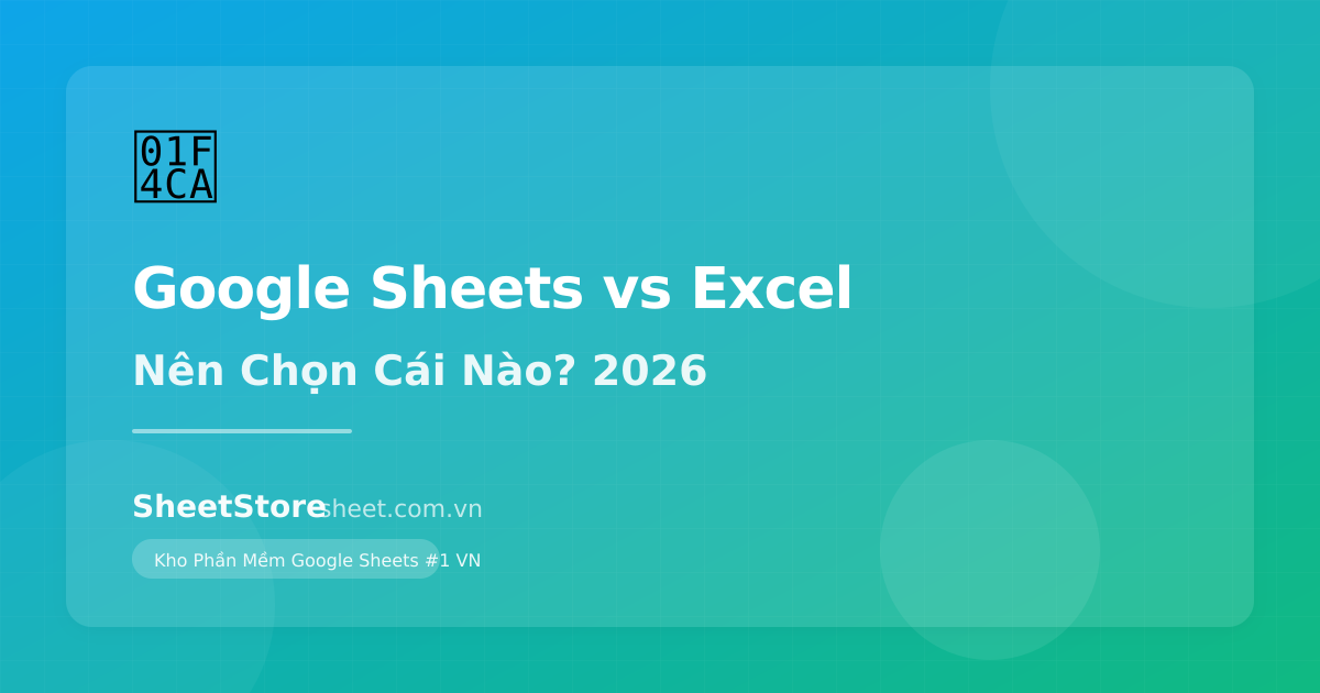 Google Sheets vs Excel: Nên Chọn Cái Nào Cho Doanh Nghiệp 2026? So Sánh Chi Tiết
