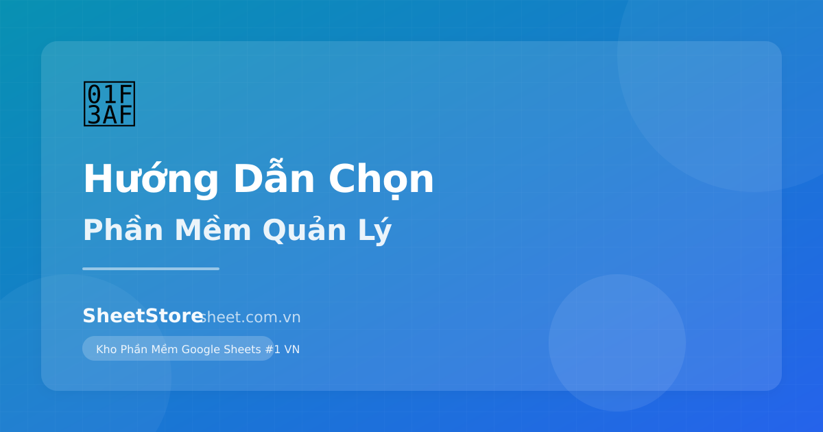 Hướng Dẫn Chọn Phần Mềm Quản Lý Phù Hợp Cho Doanh Nghiệp Của Bạn
