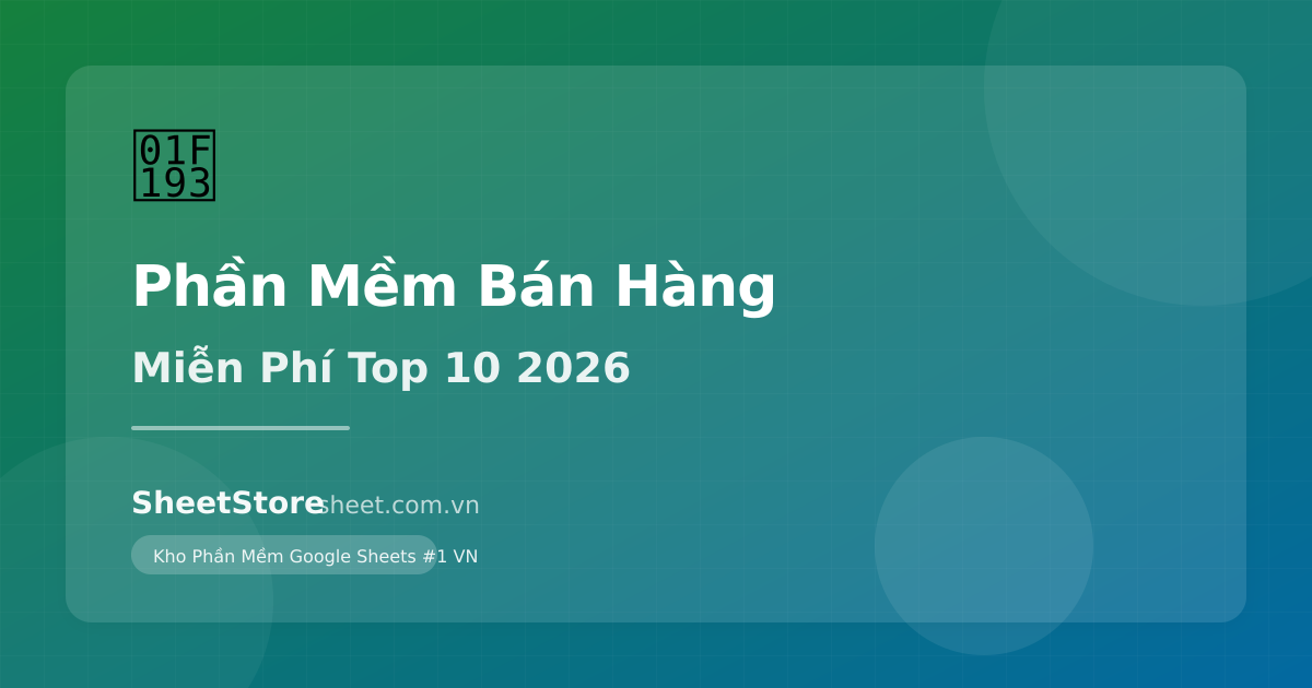 Phần Mềm Quản Lý Bán Hàng Miễn Phí 2026: Top 10 & Có Đáng Dùng Không?
