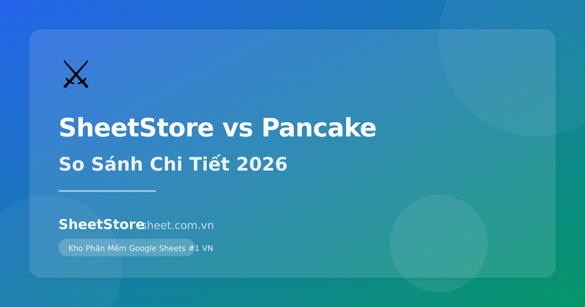 SheetStore vs Pancake: So Sánh Chi Tiết Phần Mềm Bán Hàng 2026