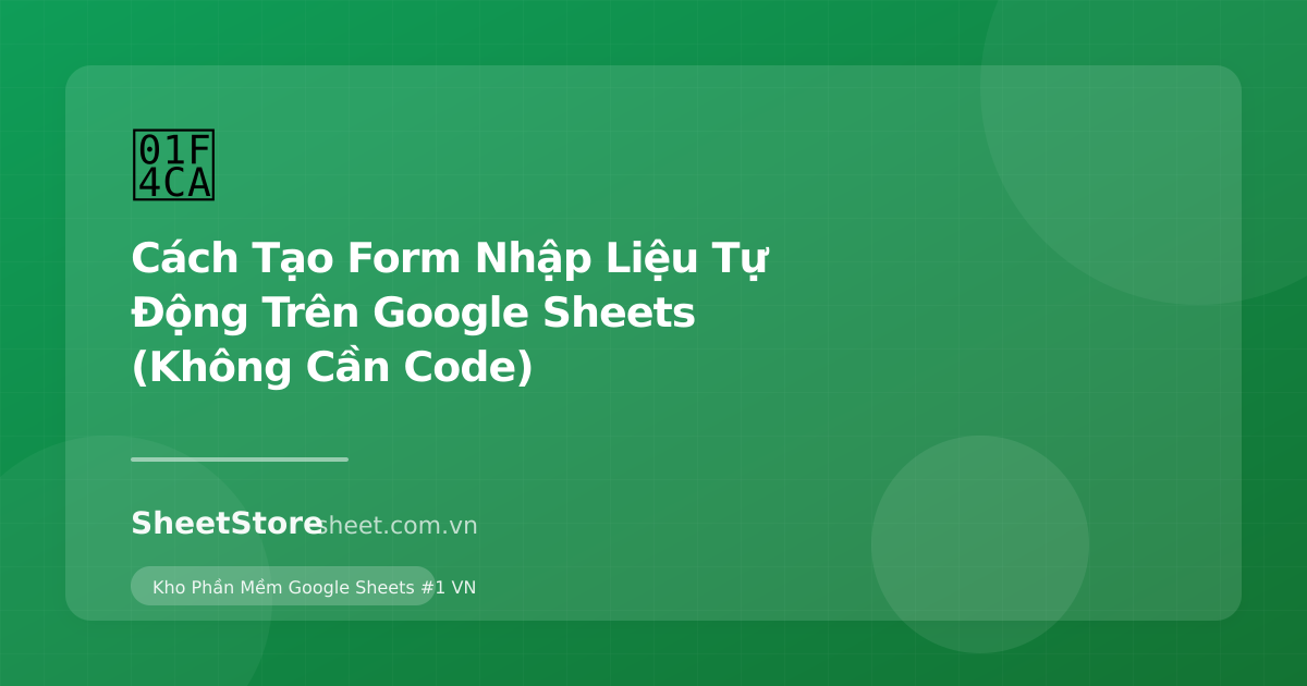 Ảnh minh họa bài viết: Cách Tạo Form Nhập Liệu Tự Động Trên Google Sheets (Không Cần Code)