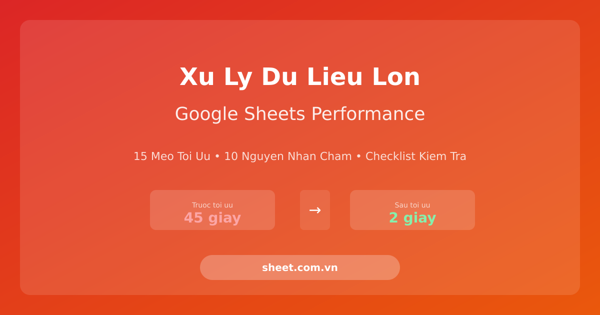Xử Lý Dữ Liệu Lớn Trên Google Sheets - Mẹo & Kỹ Thuật Tối Ưu